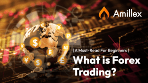 Read more about the article Amillex Global | A Must- Read For Beginners: What is Forex Trading? 