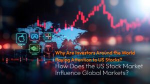 Đọc thêm về bài viết Why Are Investors Around the World Paying Attention to US Stocks? How Does the US Stock Market Influence Global Markets?