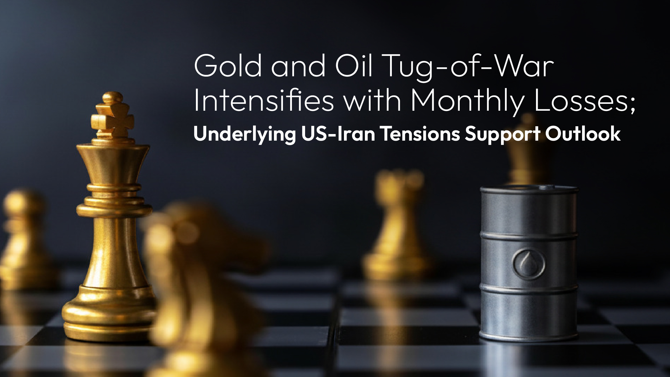 Read more about the article Amillex Daily Market Commentary | Gold and Oil Tug-of-War Intensifies with Monthly Losses; Underlying US-Iran Tensions Support Outlook