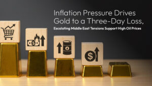기사에 대해 자세히 알아보세요 Amillex Daily Market Commentary | Inflation Pressure Drives Gold to a Three-Day Loss, Escalating Middle East Tensions Support High Oil Prices